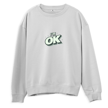 I'm OK - Regular Sweatshirt