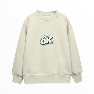 I'm OK - Çocuk Sweatshirt