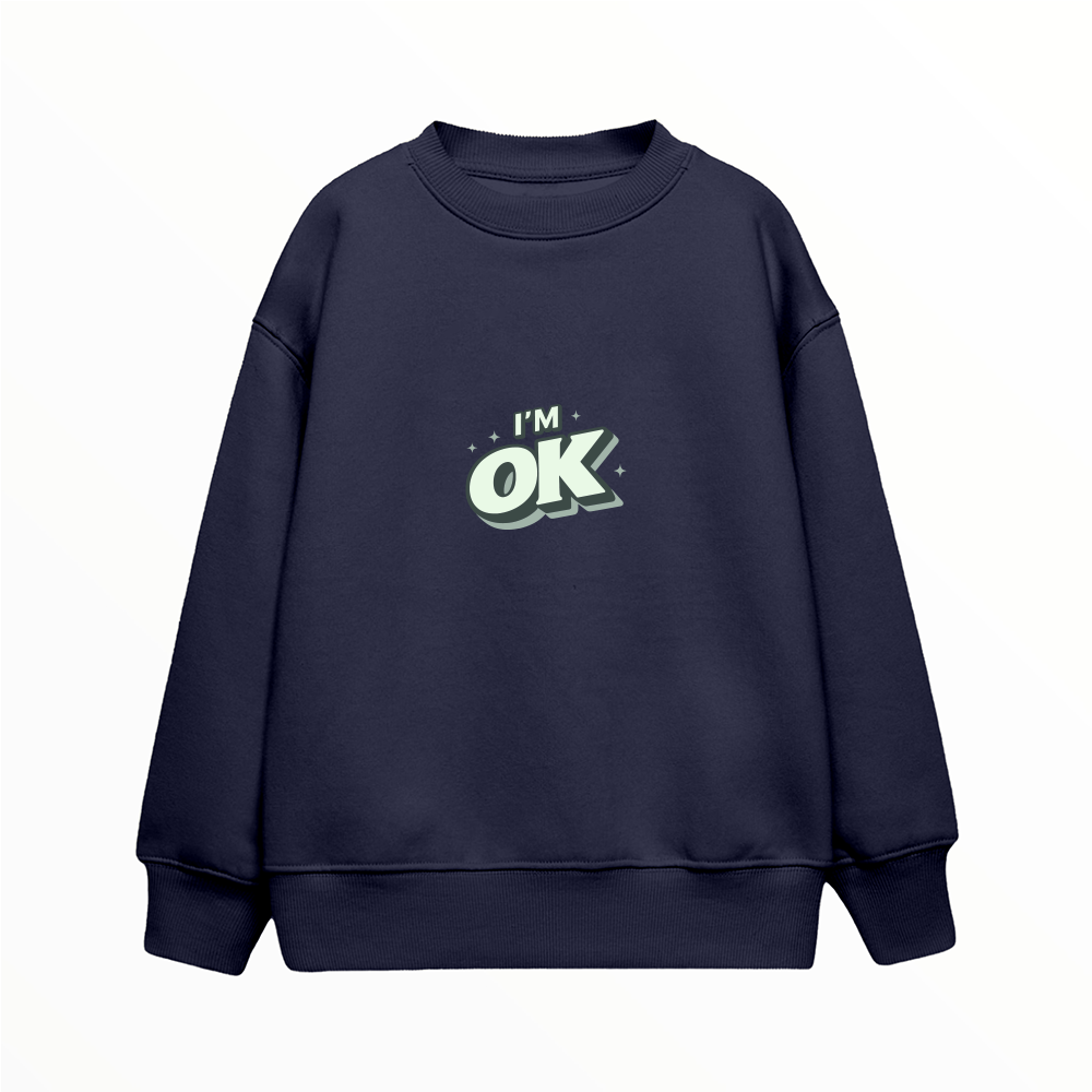 I'm OK - Çocuk Sweatshirt