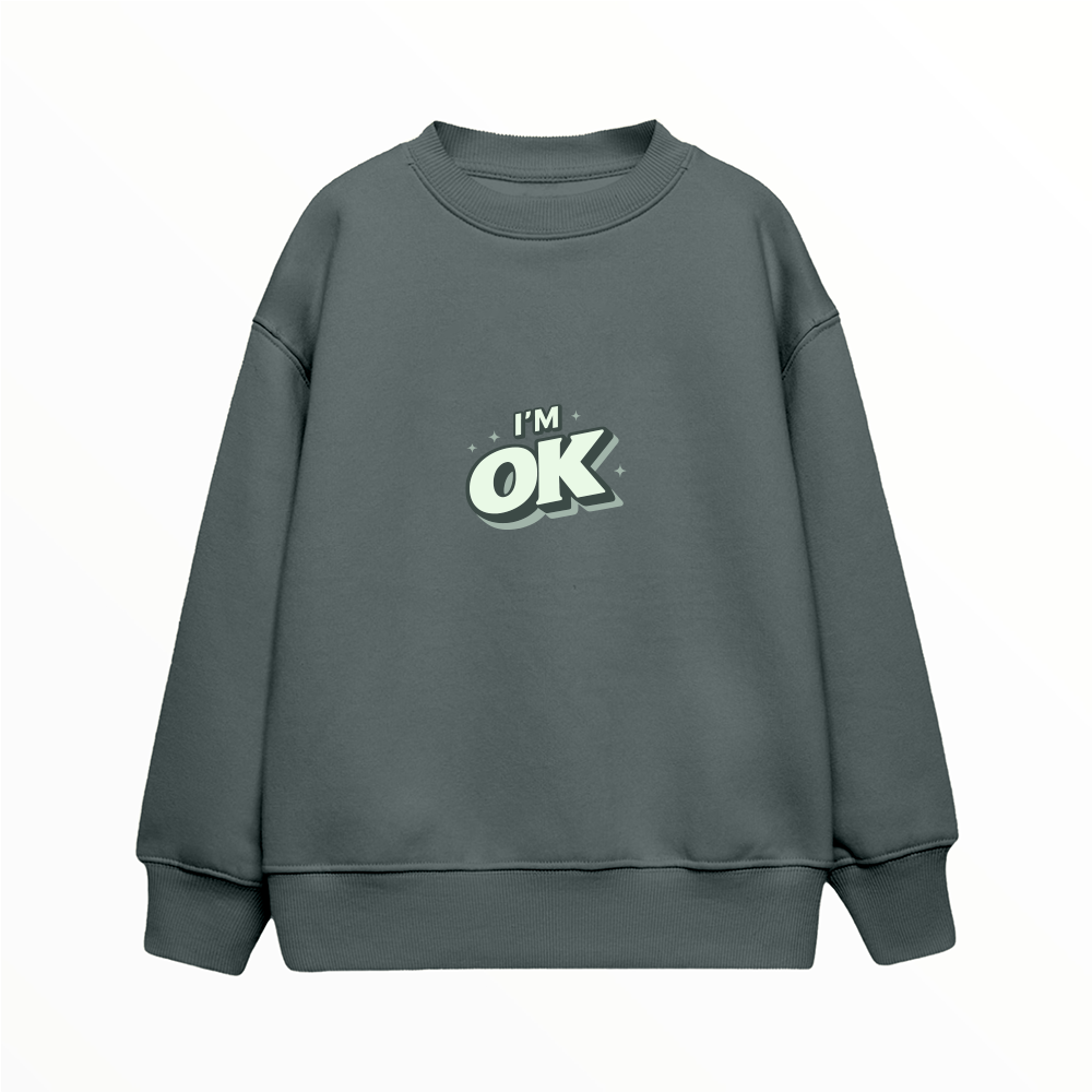 I'm OK - Çocuk Sweatshirt