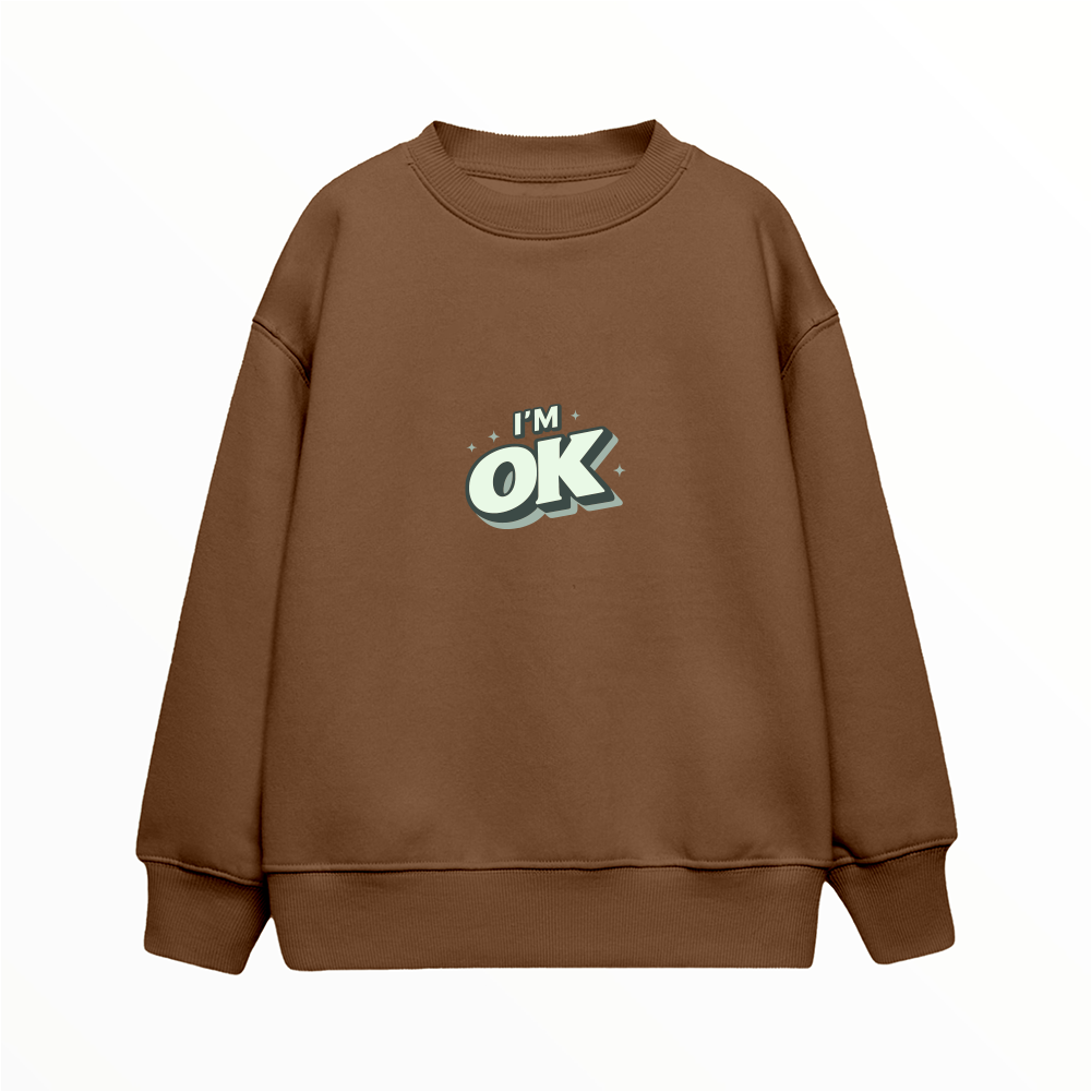 I'm OK - Çocuk Sweatshirt