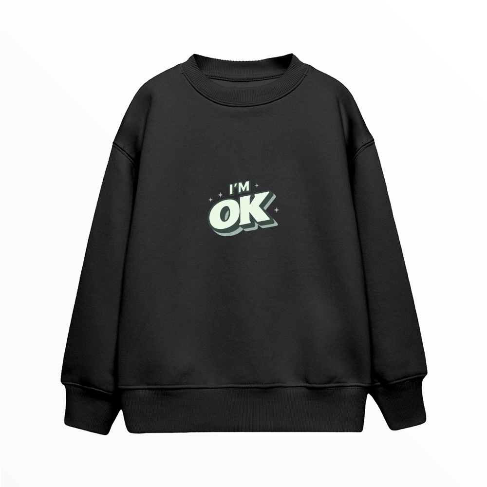 I'm OK - Çocuk Sweatshirt
